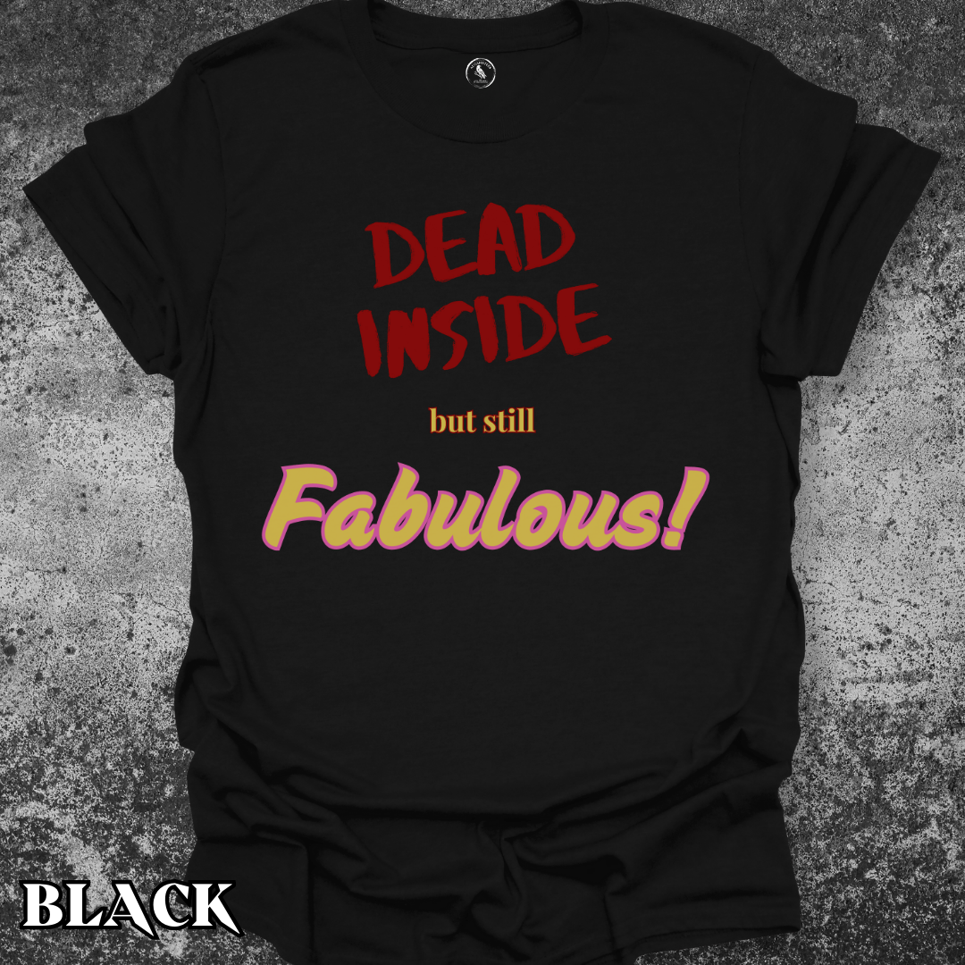 T-Shirt Black / S Dead Inside but Still Fabulous Tee