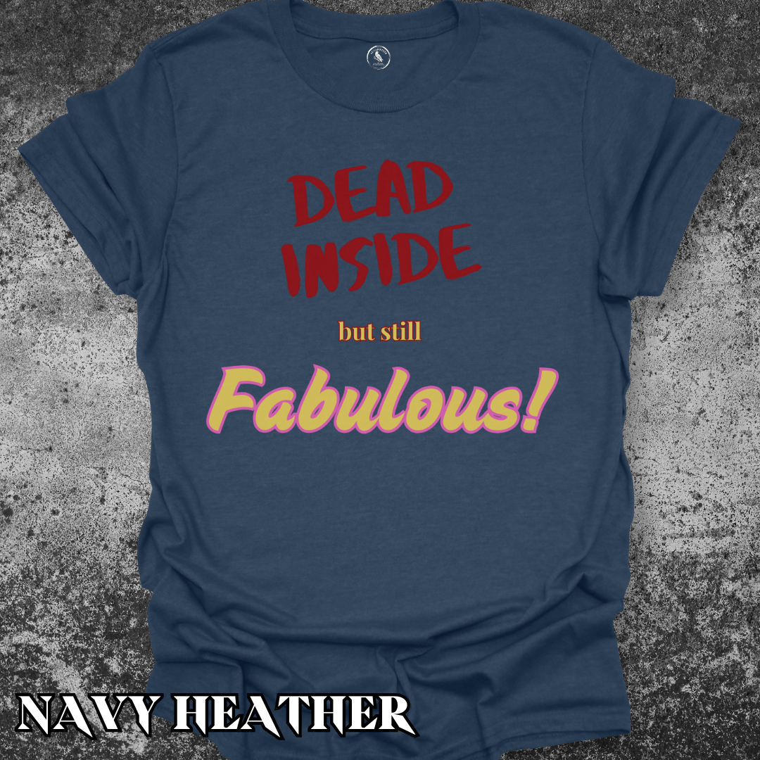 T-Shirt Navy Heather / S Dead Inside but Still Fabulous Tee