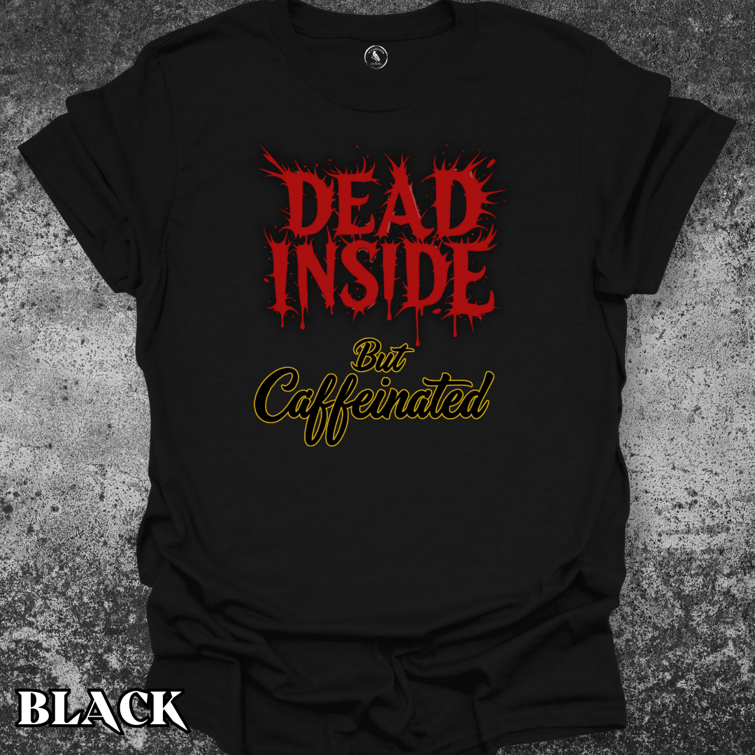 T-Shirt Black / S Dead Inside, But Caffeinated Tee