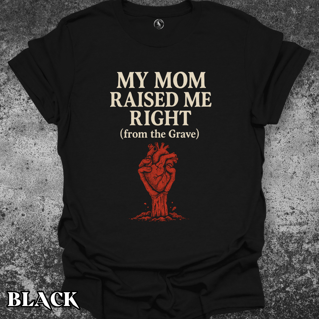T-Shirt Black / S Mom Raised Me Right From the Grave Tee