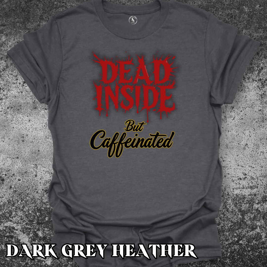 T-Shirt Dark Heather / S Dead Inside, But Caffeinated Tee