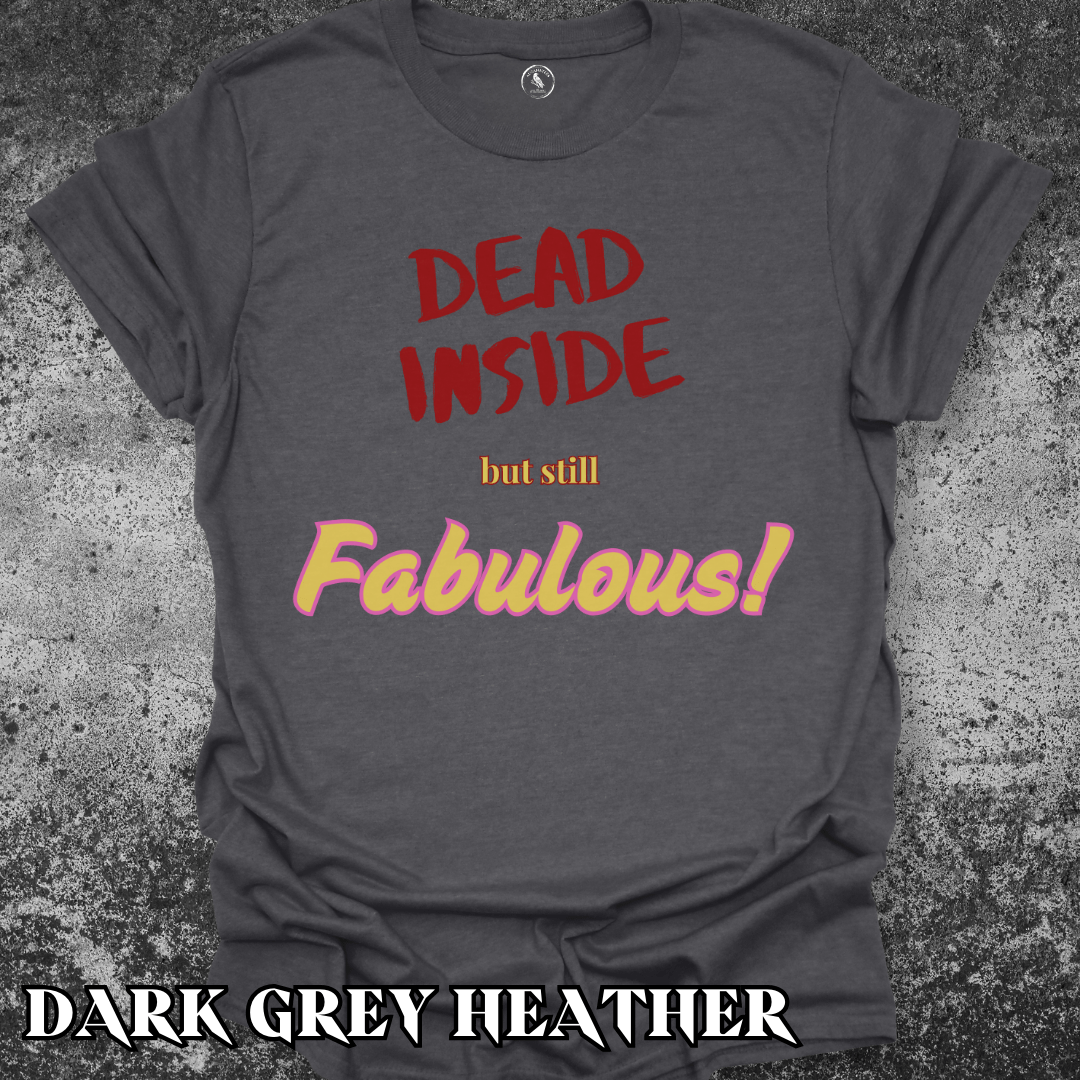 T-Shirt Dark Heather / S Dead Inside but Still Fabulous Tee