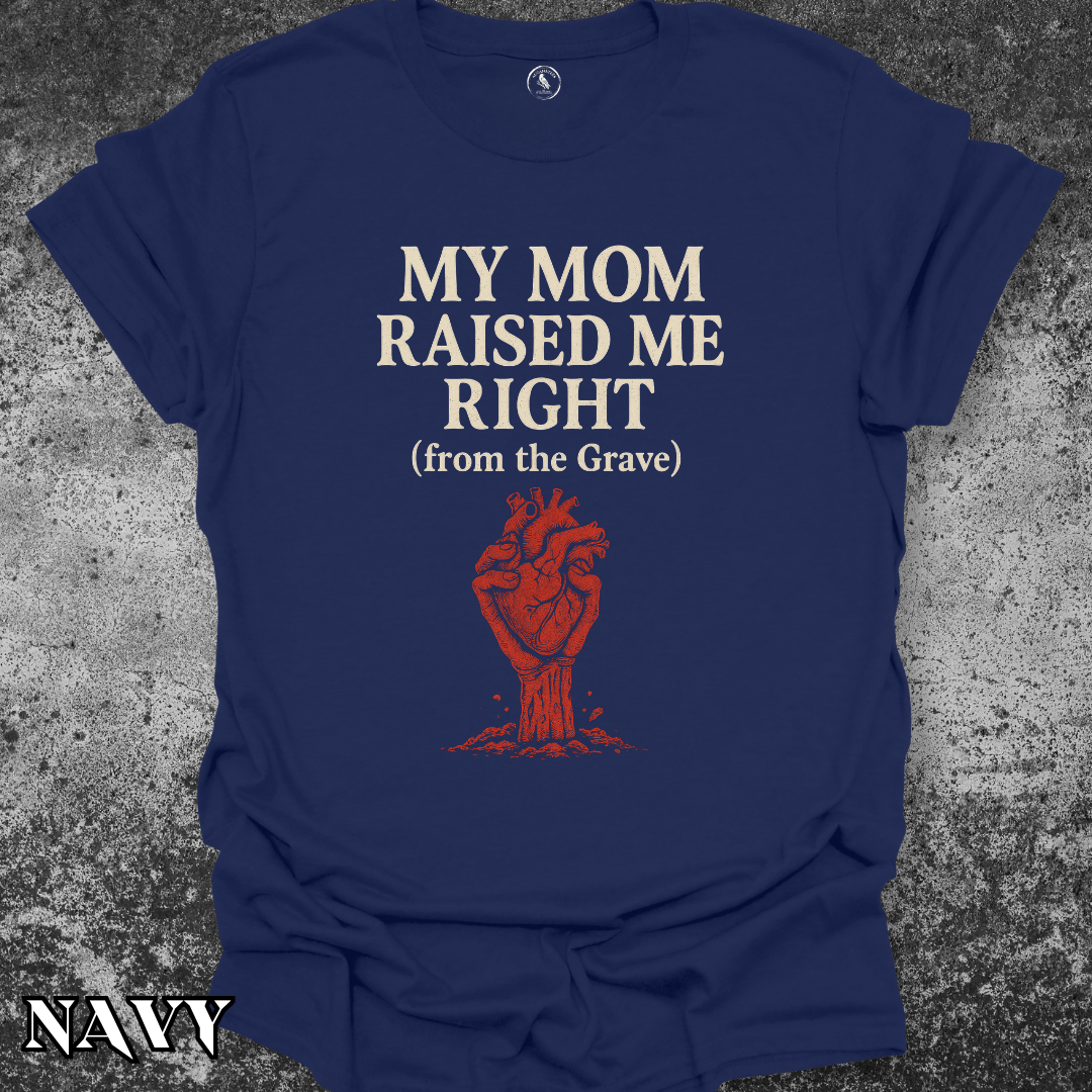 T-Shirt Navy / S Mom Raised Me Right From the Grave Tee